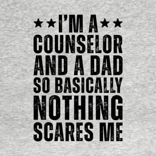 I'M A Counselor And A Dad So Basically Nothing Scares Me T-Shirt